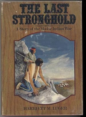 THE LAST STRONGHOLD A Story of the Modoc Indian War 1872-1873.