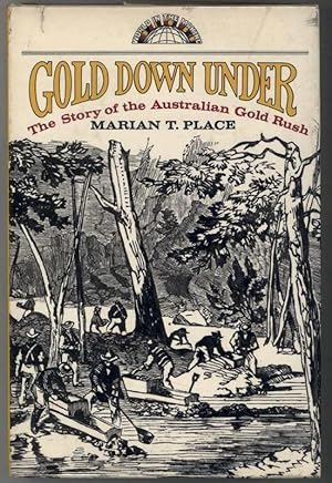 GOLD DOWN UNDER. The Story of the Australian Gold Rush.
