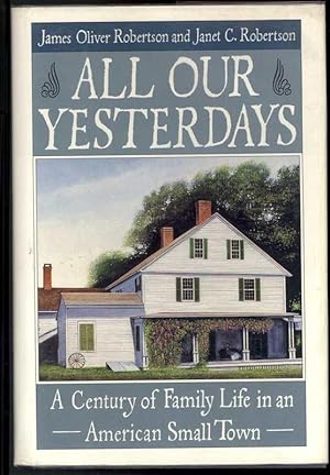 Bild des Verkufers fr ALL OUR YESTERDAYS. A Century of Family Life in an American Small Town zum Verkauf von Windy Hill Books