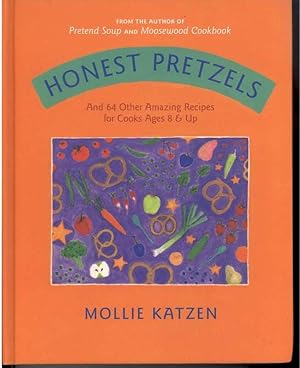 HONEST PRETZELS and 64 Other Amazing Recipes for Cooks Ages 8 & Up.