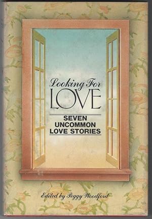 LOOKING FOR LOVE Seven Uncommon Love Stories