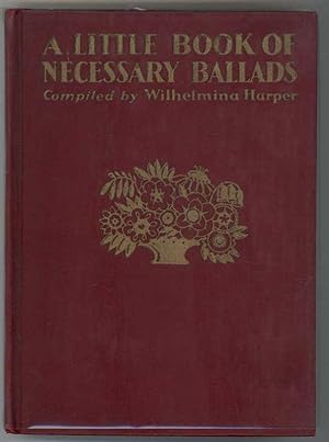 Seller image for A LITTLE BOOK OF NECESSARY BALLADS for sale by Windy Hill Books