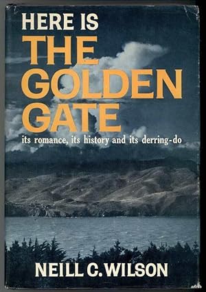HERE IS THE GOLDEN GATE Its Romance, Its History and Its Derring-do