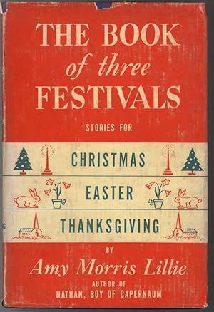 THE BOOK OF THREE FESTIVALS Stories for Christmas, Easter and Thanksgiving