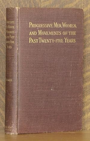 PROGRESSIVE MEN, WOMEN, AND MOVEMENTS OF THE PAST TWENTY-FIVE YEARS