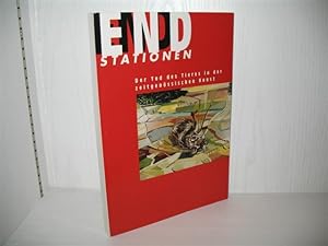 Endstationen: Der Tod des Tieres in der zeitgenössischen Kunst. Katalog zur gleichnamigen Ausstel...