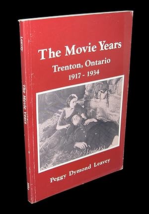 Seller image for The Movie Years; a Nostalgic Remembrance of Canada's Film-Making Capital Trenton, Ontario 1917 - 1934 (Signed) for sale by Homeward Bound Books