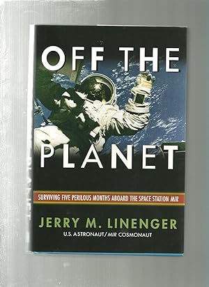 Seller image for OFF THE PLANET Surviving Five Perilous Months Aboard the Space Station Mir for sale by ODDS & ENDS BOOKS