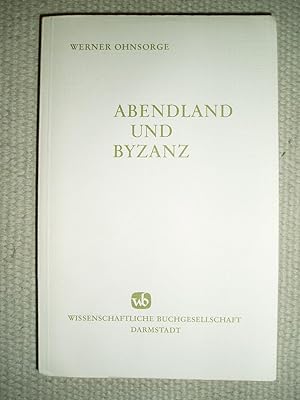 Abendland und Byzanz : gesammelte Aufsätze zur Geschichte der byzantinisch-abendländischen Bezieh...