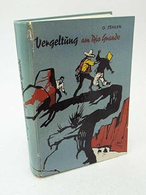 Imagen del vendedor de Vergeltung am Rio Grande : Abenteuer-Erzhlung / O. Zehlen a la venta por Versandantiquariat Buchegger