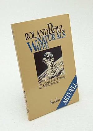 Bild des Verkufers fr Natur als Waffe : d. Umwelt in d. Planung d. Militrstrategen / Roland Rhl zum Verkauf von Versandantiquariat Buchegger