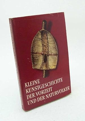 Bild des Verkufers fr Kleine Kunstgeschichte der Vorzeit und der Naturvlker / Hrsg. von Hans Weigert zum Verkauf von Versandantiquariat Buchegger