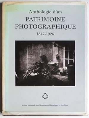 ANTHOLOGIE D'UN PATRIMOINE PHOTOGRAPHIQUE 1847-1926.