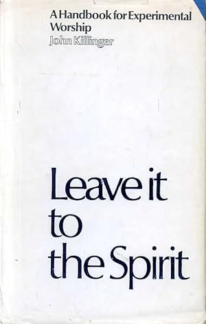 Seller image for LEAVE IT TO THE SPIRIT, commitment and freedom in the new liturgy for sale by Pendleburys - the bookshop in the hills