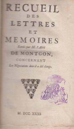 Recueil des lettres et memoires ecrits par M. l'Abbé de Montgon, concernant les négociations dont...