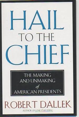 Seller image for Hail to the Chief: The Making and Unmaking of American Presidents for sale by Bookfeathers, LLC