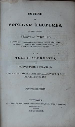COURSE OF POPULAR LECTURES; as delivered by Frances Wright, in New York, Philadelphia, Baltimore,...