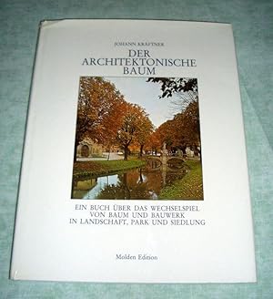 Der architektonische Baum. Ein Buch über d. Wechselspiel von Baum u. Bauwerk in Landschaft, Park ...