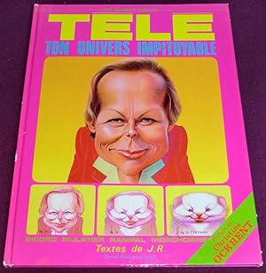 Seller image for TELE, TON UNIVERS IMPITOYABLE for sale by LE BOUQUINISTE