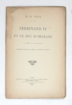 Ferdinand IV et le Duc d'Orleans. Palerme, 9-17 Mars 1813. D'après des documents inédits du 'Reco...