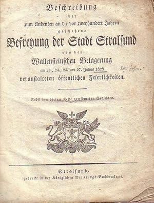 Imagen del vendedor de Beschreibung der zum Andenken an die vor zweyhundert Jahren geschehene Befreyung der Stadt Stralsund von der Wallensteinschen Belagerung am 23., 24., 25. und 27. Julius 1828 veranstalteten �ffentlichen Feierlichkeiten. Nebst den diesem Feste gewidmeten Gedichten. a la venta por Antiquariat Carl Wegner