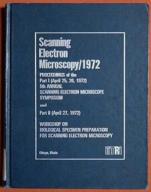 Seller image for SCANNING ELECTRON MICROSCOPY 1972: PART I 5TH ANNUAL SCANNING ELECTRON MICROSCOPE SYMPOSIUM; PART II WORKSHOP ON BIOLOGICAL SPECIMEN PREPARATION FOR SCANNING ELECTRON MICROSCOPY for sale by GuthrieBooks