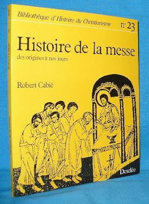 Histoire de la messe: des origines a nos jours