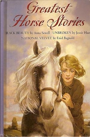 Seller image for Greatest Horse Stories-3 books in One Volume-Black Beauty By Anna Sewell, Unbroken By Jessie Haas, and National Velvet By Enid Bagnold for sale by Beverly Loveless