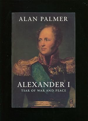 Alexander I:; Tsar of war and peace