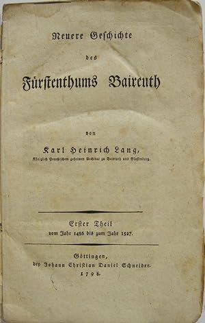 Bild des Verkufers fr Neuere Geschichte des Frstenthums Baireuth Erster (von 3) Theil vom Jahr 1486 bis zum Jahr 1527 zum Verkauf von Antiquariat Werner Steinbei