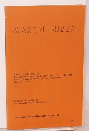 Imagen del vendedor de Martin Buber; a sermon delivered by the Reverend Harry B. Scholefield Minister First Unitarian Church of San Francisco, June 20, 1965 a la venta por Bolerium Books Inc.