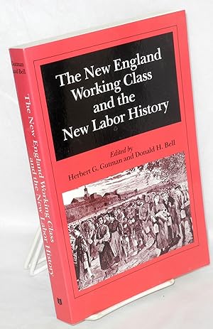 The New England working class and the new labor history. Papers presented at a conference held Ma...