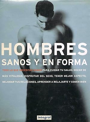 HOMBRES SANOS Y EN FORMA :Todo lo que necesitas saber.