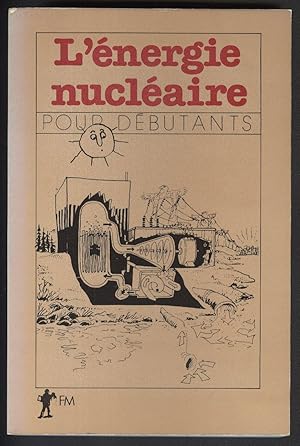 Image du vendeur pour L'ENERGIE NUCLEAIRE POUR DEBUTANTS mis en vente par Librairie l'Aspidistra