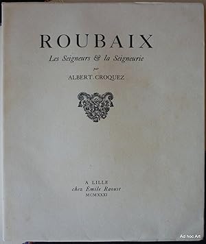 Roubaix, les Seigneurs & la Seigneurie, d'après des documents inédits