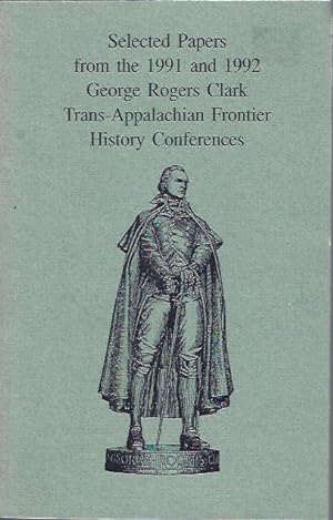 Seller image for Selected Papers from the 1991 and 1992 George Rogers Clark Trans-Appalachian Frontier History Conferences for sale by The Ridge Books