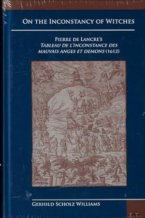 Bild des Verkufers fr On the Inconstancy of Witches: Pierre de Lancre's Tableau de l'inconstance des mauvais anges et demons (1612), zum Verkauf von BOOKSELLER  -  ERIK TONEN  BOOKS