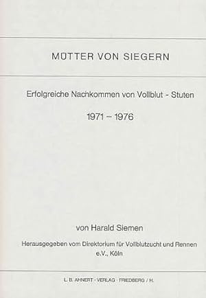 Bild des Verkufers fr Mtter von Siegern. Erfolgreiche Nachkommen von Vollblut-Stuten, 1971 - 1976. Herausgegeben vom Direktorium fr Vollblutzucht und Rennen e.V. zum Verkauf von Antiquariat Lenzen