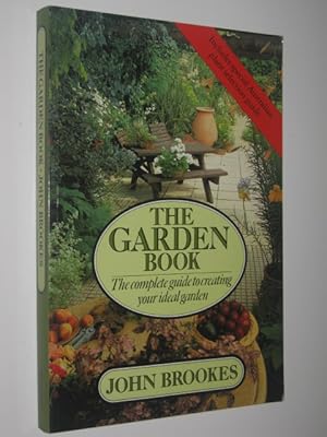 The Garden Book : The Complete Guide to Creating Your Ideal Garden