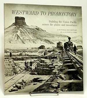 Seller image for Westward to Promontory Building the Union Pacific across the plains and mountains : a pictorial documentary for sale by Bluebird Books (RMABA, IOBA)