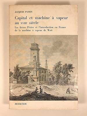 Capital et Machine a vapeur au XVIII Siecle: Les Freres Perier et l'introduction en France de la ...