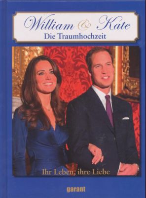 Imagen del vendedor de William & Kate. Die Traumhochzeit. Ihr Leben, ihre Liebe. Text / Bildband. a la venta por Leonardu