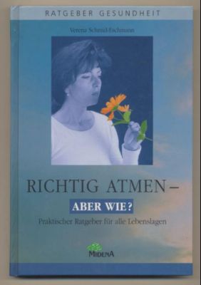 Richtig atmen - aber wie? Praktischer Ratgeber für alle Lebenslagen.