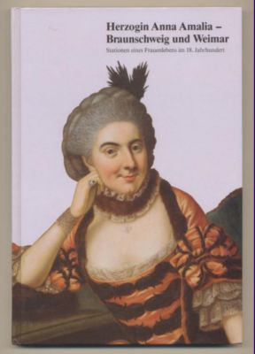 Bild des Verkufers fr Herzogin Anna Amalia - Braunschweig und Weimar. Stationen eines Frauenlebens im 18. Jahrhundert. zum Verkauf von Leonardu