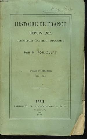 Bild des Verkufers fr HISTOIRE DE FRANCE DEPUIS 1814 JUSQU'AU TEMPS PRESENT TOME III. 1830-1840. zum Verkauf von Le-Livre