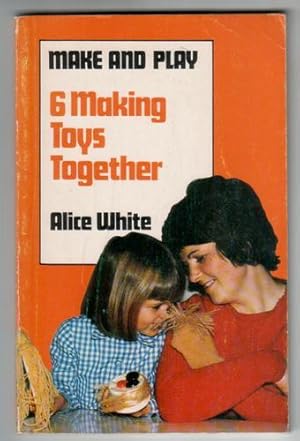 Make and Play 6: Making Toys Together