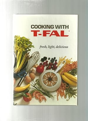 Seller image for Cooking with T-FAL fresh light delicious for sale by ODDS & ENDS BOOKS