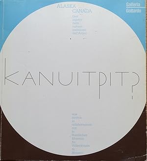 Immagine del venditore per Kanuitpit? Alaska Canada Due Aspetti Delle Culture Eschimesi dell'Artico venduto da Joseph Burridge Books