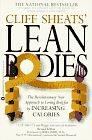 Cliff Sheats' Lean Bodies : The Revolutionary New Approach to Losing Bodyfa t by Increasing Calories