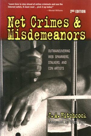 NET CRIMES & MISDEMEANORS : Outmaneuvering Web Spammers, Stalkers, and Con Artists (2nd Edition)